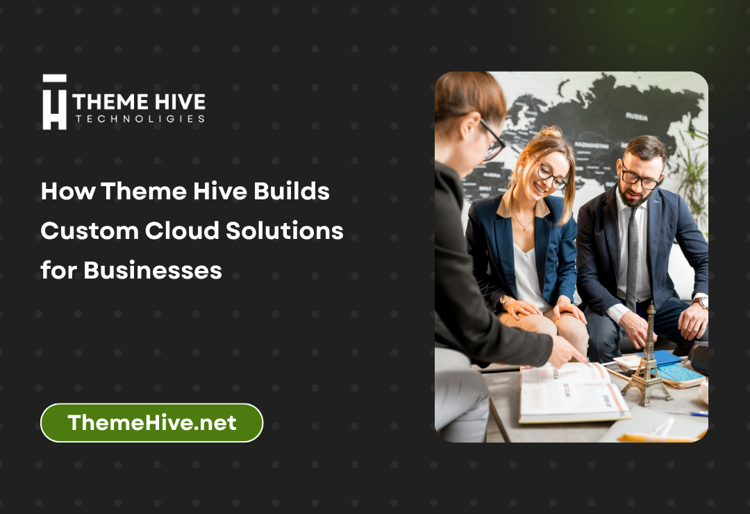 How Theme Hive Builds Custom Cloud Solutions for Businesses